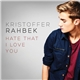 Kristoffer Rahbek - Hate That I Love You